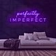 Perfectly Imperfect Neon Sign