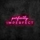 Perfectly Imperfect Neon Sign