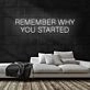 Remember Why You Started Neon Sign
