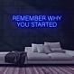 Remember Why You Started Neon Sign