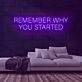 Remember Why You Started Neon Sign