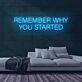 Remember Why You Started Neon Sign