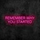Remember Why You Started Neon Sign