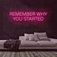 Remember Why You Started Neon Sign