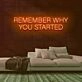 Remember Why You Started Neon Sign