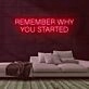 Remember Why You Started Neon Sign