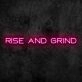 Rise and Grind V1 Neon Sign