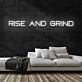 Rise and Grind V1 Neon Sign