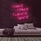 See It Like It Want It Got It Neon Sign