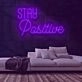 Stay Positive Neon Sign