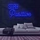 Stay Positive Neon Sign