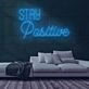 Stay Positive Neon Sign