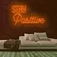 Stay Positive Neon Sign