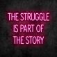 The Struggle Neon Sign