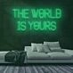 The World Is Yours Neon Sign