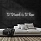 To Travel is To Live Neon Sign