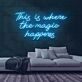 Where the Magic Happens Neon Sign