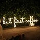 But First Coffee Neon Sign