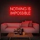 Nothing Is Impossible Neon Sign