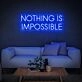 Nothing Is Impossible Neon Sign