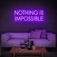 Nothing Is Impossible Neon Sign