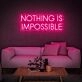 Nothing Is Impossible Neon Sign