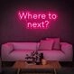 Where To Next Neon Sign