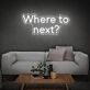 Where To Next Neon Sign