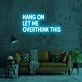 Hang On Let Me Overthink This Neon Sign