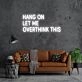 Hang On Let Me Overthink This Neon Sign