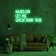 Hang On Let Me Overthink This Neon Sign