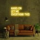 Hang On Let Me Overthink This Neon Sign
