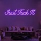 Just Fuck It Neon Sign