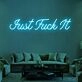 Just Fuck It Neon Sign