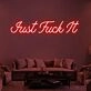Just Fuck It Neon Sign