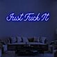 Just Fuck It Neon Sign