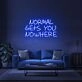 Normal Gets You Nowhere Neon Sign 1