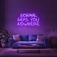 Normal Gets You Nowhere Neon Sign 1