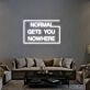 Normal Gets You Nowhere Neon Sign 2