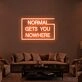 Normal Gets You Nowhere Neon Sign 2