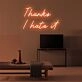 Thanks I Hate It Neon Sign