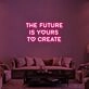 The Future Is Yours Neon Sign