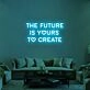 The Future Is Yours Neon Sign