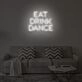 EAT DRINK DANCE" LED Neon Sign