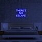 Theres No Escape Neon Sign
