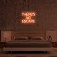 Theres No Escape Neon Sign
