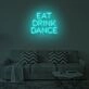 EAT DRINK DANCE" LED Neon Sign