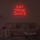 EAT DRINK DANCE" LED Neon Sign