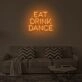 EAT DRINK DANCE" LED Neon Sign