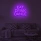 EAT DRINK DANCE" LED Neon Sign